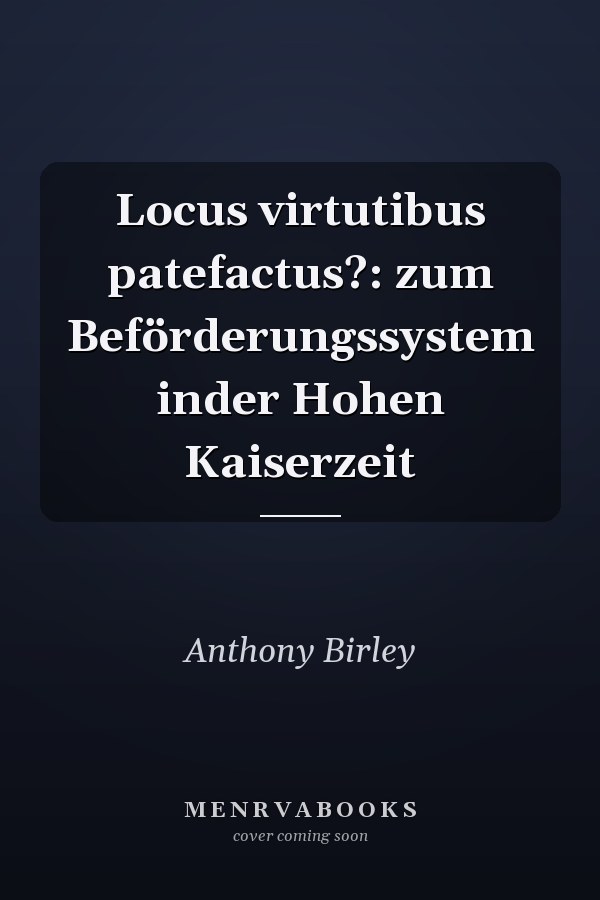 Locus virtutibus patefactus?: zum Beförderungssystem inder Hohen Kaiserzeit