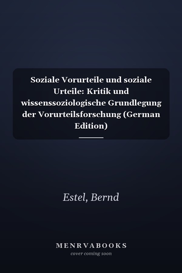 Soziale Vorurteile und soziale Urteile: Kritik und wissenssoziologische Grundlegung der Vorurteilsforschung (German Edition)