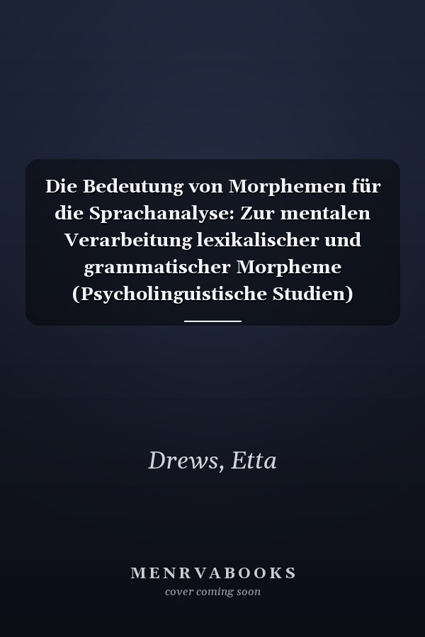 Die Bedeutung von Morphemen für die Sprachanalyse: Zur mentalen Verarbeitung lexikalischer und grammatischer Morpheme (Psycholinguistische Studien) (German Edition)