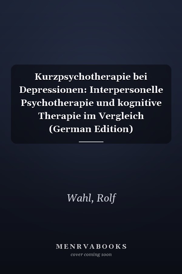 Kurzpsychotherapie bei Depressionen: Interpersonelle Psychotherapie und kognitive Therapie im Vergleich (German Edition)