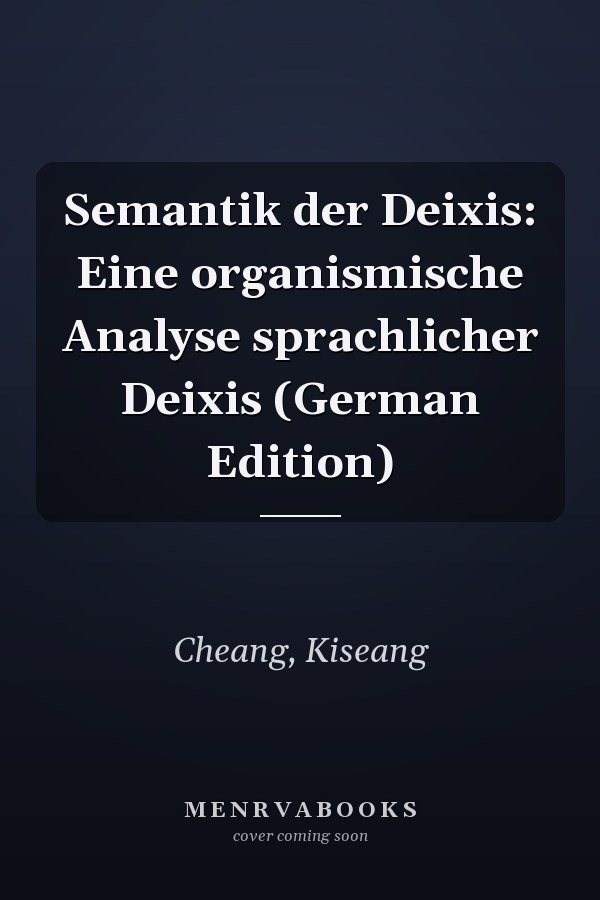 Semantik der Deixis: Eine organismische Analyse sprachlicher Deixis (German Edition)