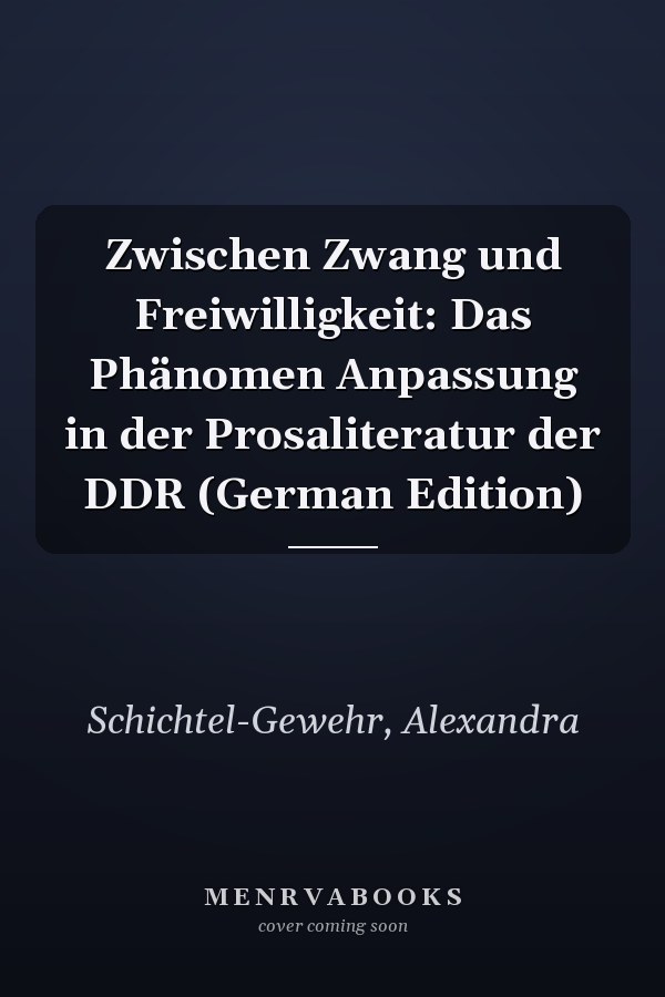 Zwischen Zwang und Freiwilligkeit: Das Phänomen Anpassung in der Prosaliteratur der DDR (German Edition)