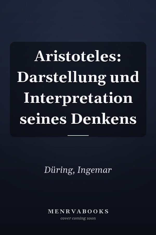 Aristoteles: Darstellung und Interpretation seines Denkens
