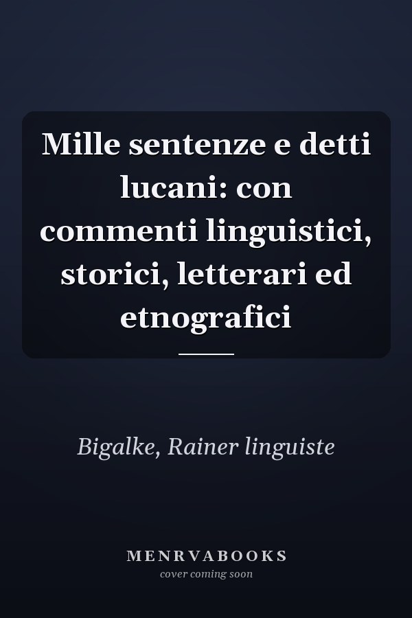 Mille sentenze e detti lucani: con commenti linguistici, storici, letterari ed etnografici