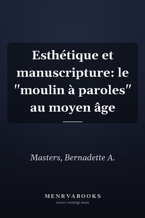 Esthétique et manuscripture: le "moulin à paroles" au moyen âge
