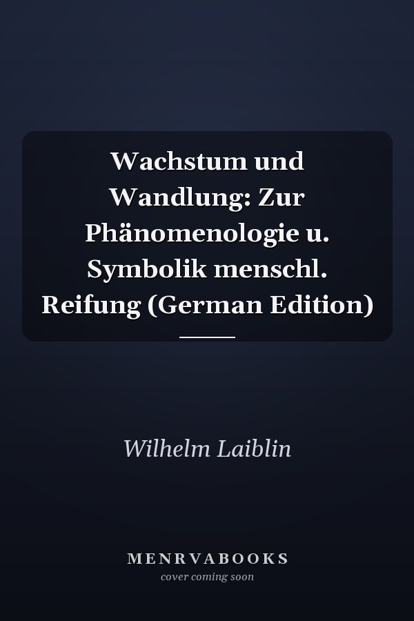 Wachstum und Wandlung: Zur Phänomenologie u. Symbolik menschl. Reifung (German Edition)