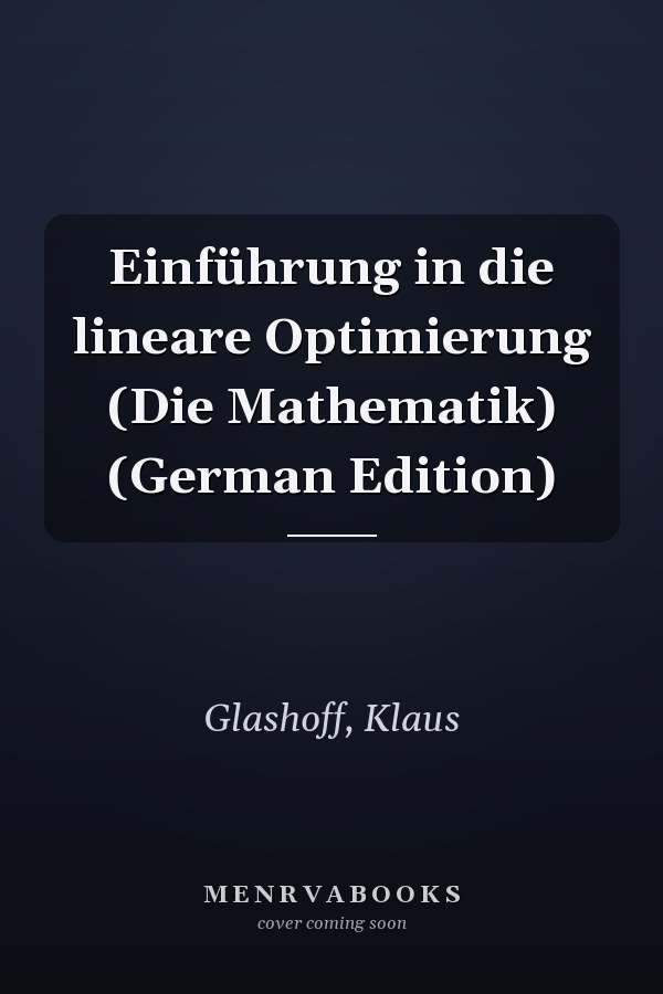 Einführung in die lineare Optimierung (Die Mathematik) (German Edition)