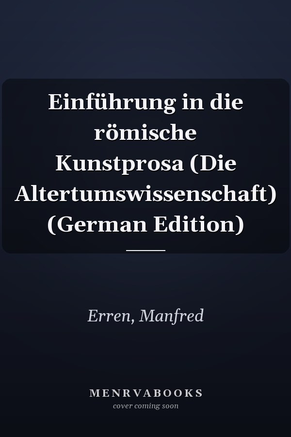 Einführung in die römische Kunstprosa (Die Altertumswissenschaft) (German Edition)