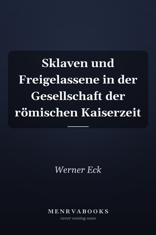 Sklaven und Freigelassene in der Gesellschaft der römischen Kaiserzeit