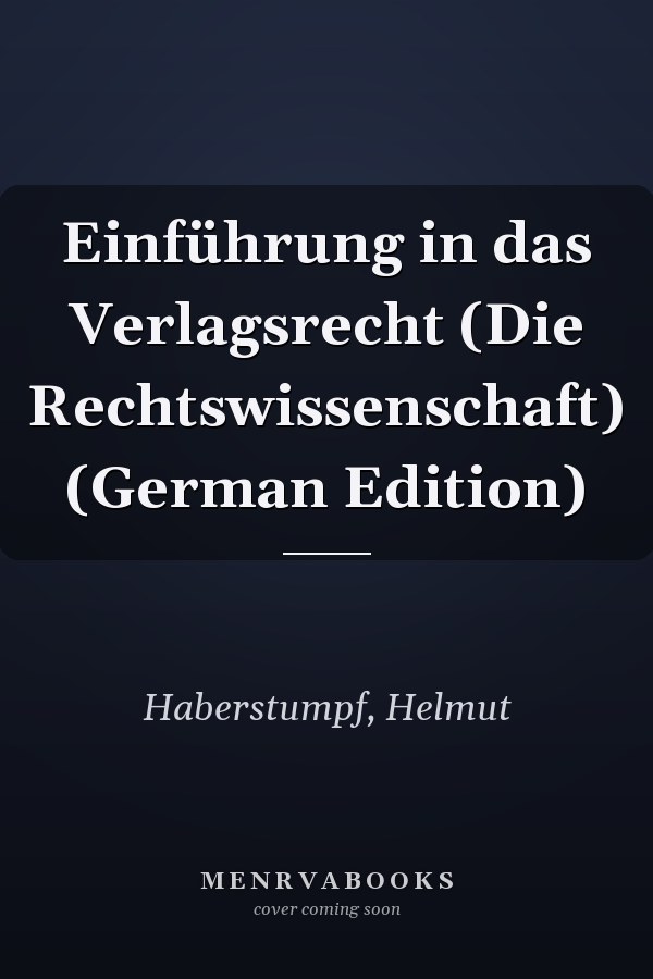 Einführung in das Verlagsrecht (Die Rechtswissenschaft) (German Edition)