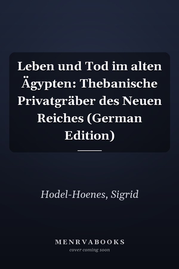 Leben und Tod im alten Ägypten: Thebanische Privatgräber des Neuen Reiches (German Edition)