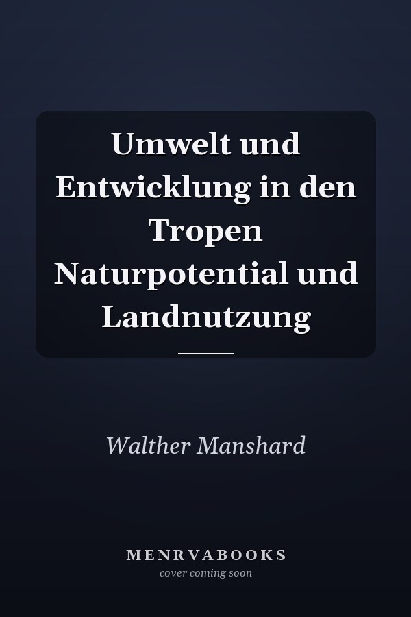Umwelt und Entwicklung in den Tropen Naturpotential und Landnutzung