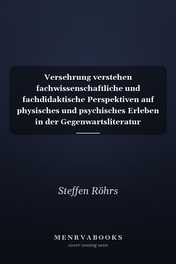 Versehrung verstehen fachwissenschaftliche und fachdidaktische Perspektiven auf physisches und psychisches Erleben in der Gegenwartsliteratur