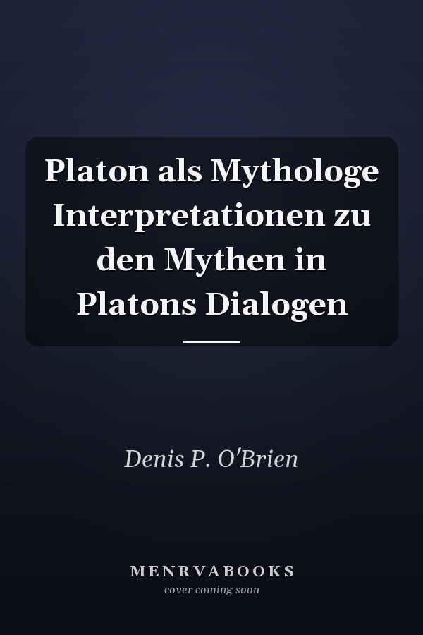 Platon als Mythologe Interpretationen zu den Mythen in Platons Dialogen