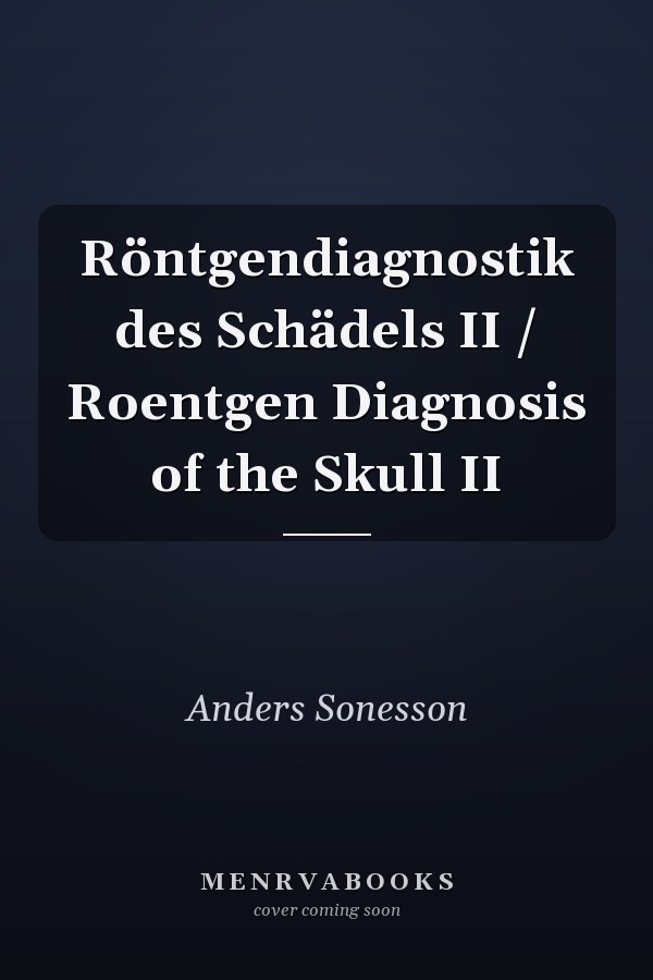 Röntgendiagnostik des Schädels II / Roentgen Diagnosis of the Skull II
