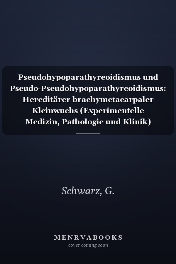 Pseudohypoparathyreoidismus und Pseudo-Pseudohypoparathyreoidismus: Hereditärer brachymetacarpaler Kleinwuchs (Experimentelle Medizin, Pathologie und Klinik) (German Edition)