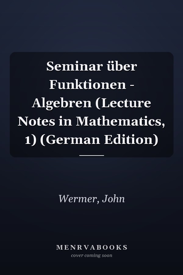 Seminar über Funktionen - Algebren (Lecture Notes in Mathematics, 1) (German Edition)