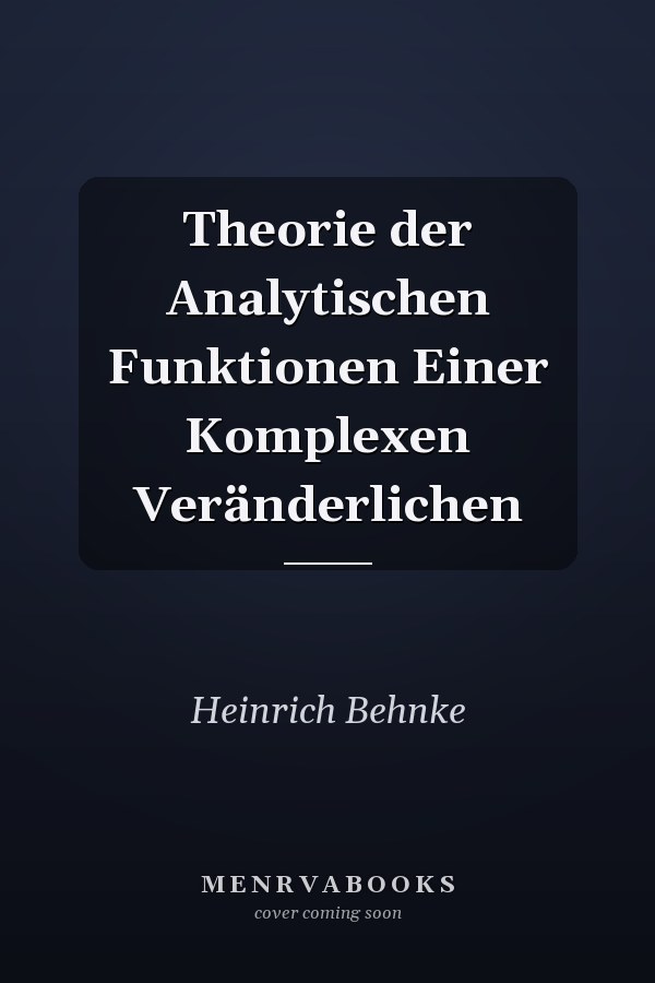 Theorie der Analytischen Funktionen Einer Komplexen Veränderlichen