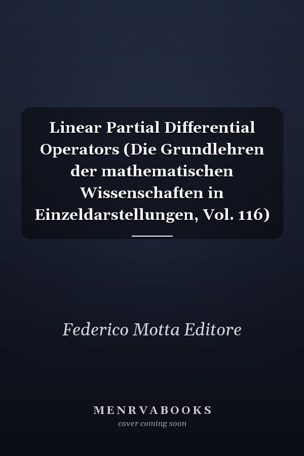 Linear Partial Differential Operators (Die Grundlehren der mathematischen Wissenschaften in Einzeldarstellungen, Vol. 116)