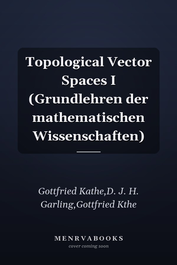 Topological Vector Spaces I (Grundlehren der mathematischen Wissenschaften)