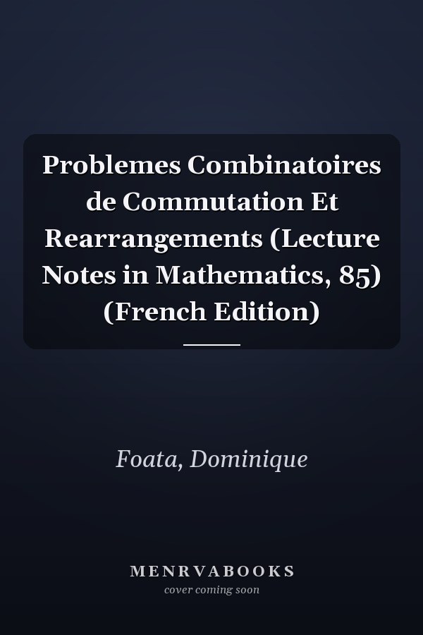 Problemes Combinatoires de Commutation Et Rearrangements (Lecture Notes in Mathematics, 85) (French Edition)