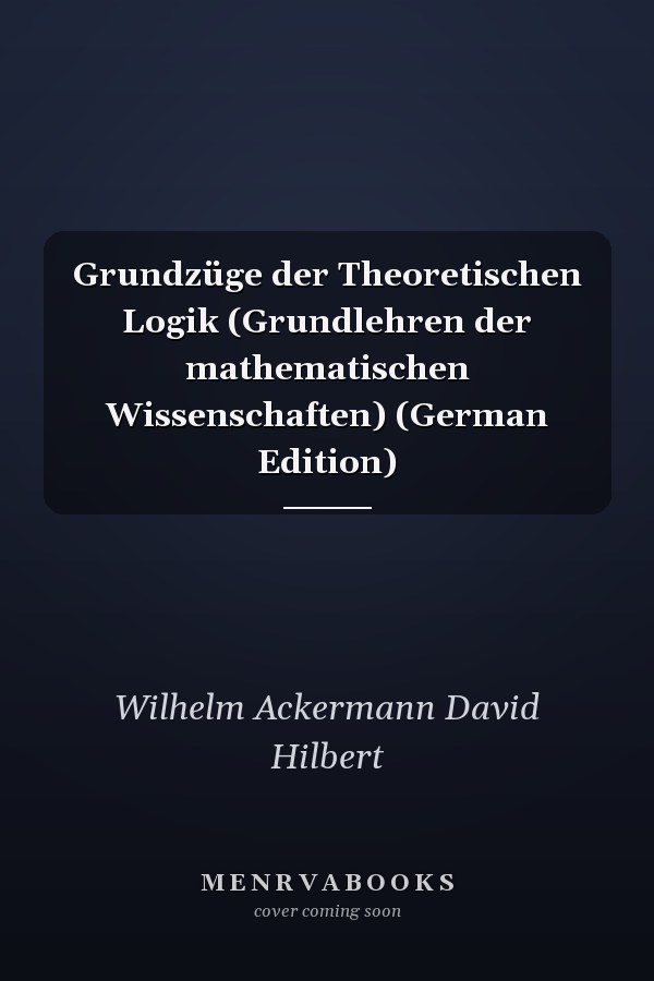 Grundzüge der Theoretischen Logik (Grundlehren der mathematischen Wissenschaften) (German Edition)