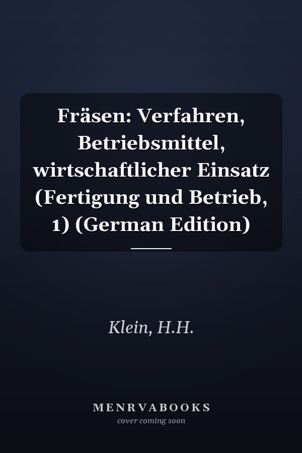 Fräsen: Verfahren, Betriebsmittel, wirtschaftlicher Einsatz (Fertigung und Betrieb, 1) (German Edition)