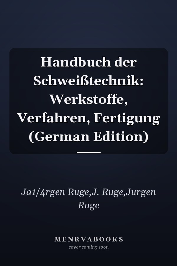 Handbuch der Schweißtechnik: Werkstoffe, Verfahren, Fertigung (German Edition)