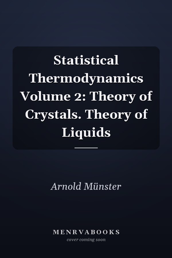 Statistical Thermodynamics Volume 2: Theory of Crystals. Theory of Liquids