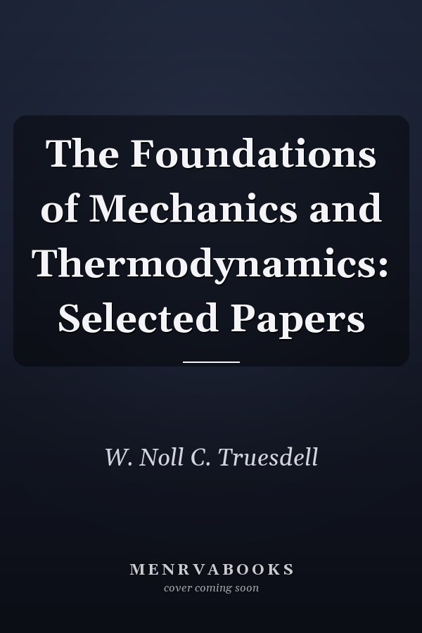 The Foundations of Mechanics and Thermodynamics: Selected Papers