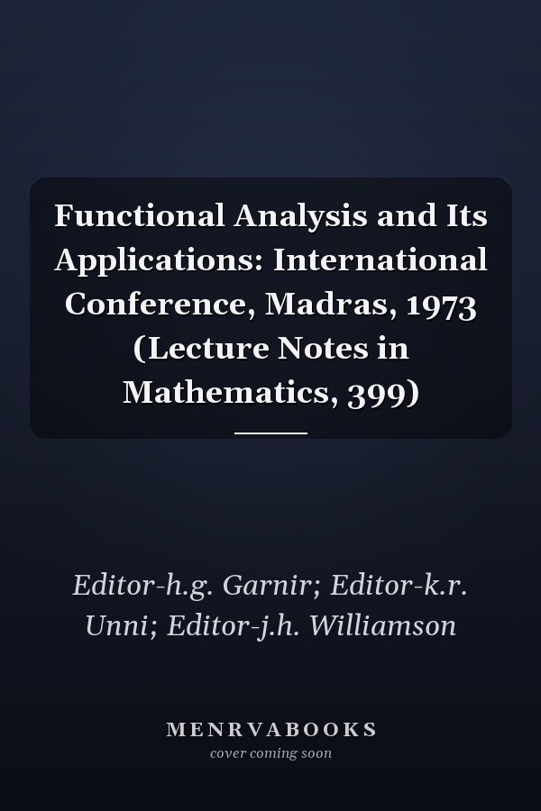 Functional Analysis and Its Applications: International Conference, Madras, 1973 (Lecture Notes in Mathematics, 399)