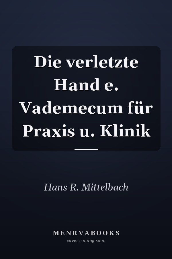 Die verletzte Hand e. Vademecum für Praxis u. Klinik