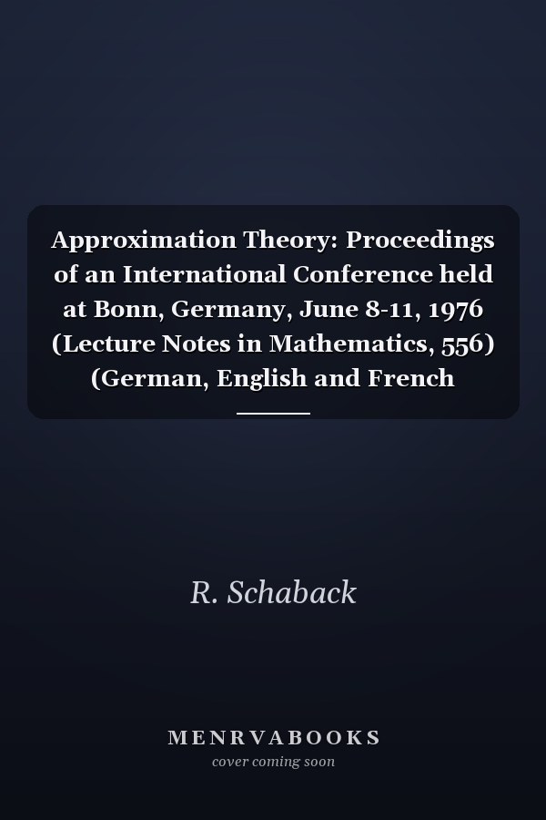 Approximation Theory: Proceedings of an International Conference held at Bonn, Germany, June 8-11, 1976 (Lecture Notes in Mathematics, 556) (German, English and French Edition)