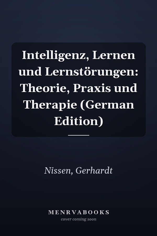 Intelligenz, Lernen und Lernstörungen: Theorie, Praxis und Therapie (German Edition)