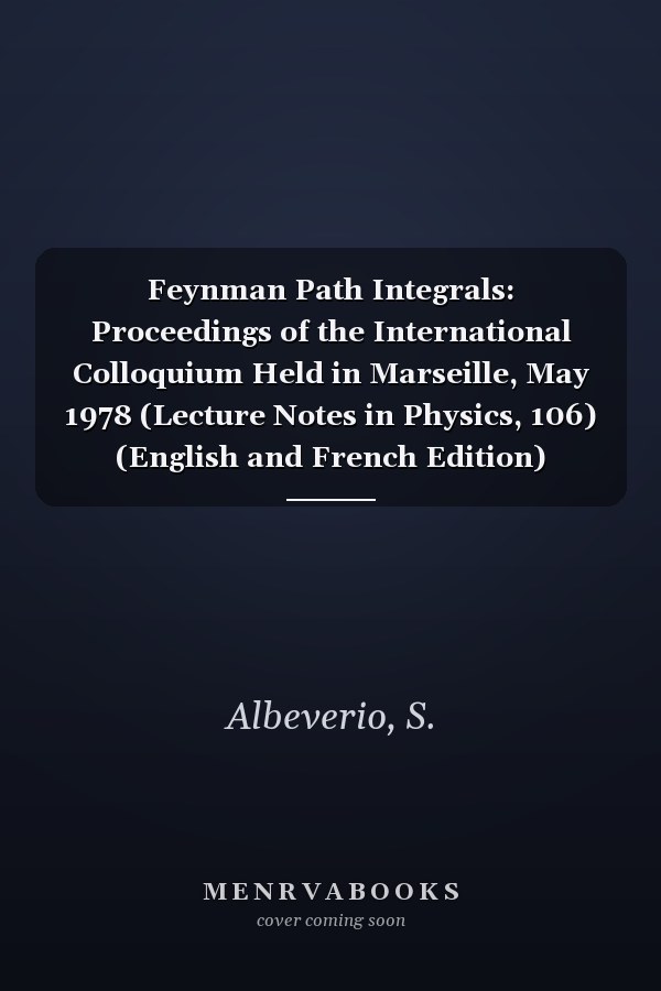 Feynman Path Integrals: Proceedings of the International Colloquium Held in Marseille, May 1978 (Lecture Notes in Physics, 106) (English and French Edition)