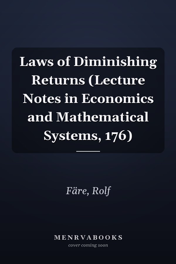 Laws of Diminishing Returns (Lecture Notes in Economics and Mathematical Systems, 176)