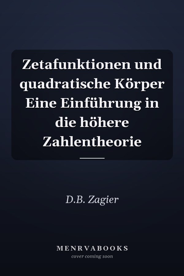 Zetafunktionen und quadratische Körper Eine Einführung in die höhere Zahlentheorie
