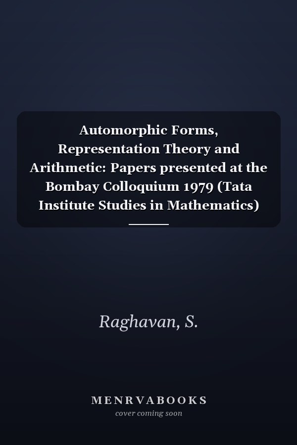 Automorphic Forms, Representation Theory and Arithmetic: Papers presented at the Bombay Colloquium 1979 (Tata Institute Studies in Mathematics)