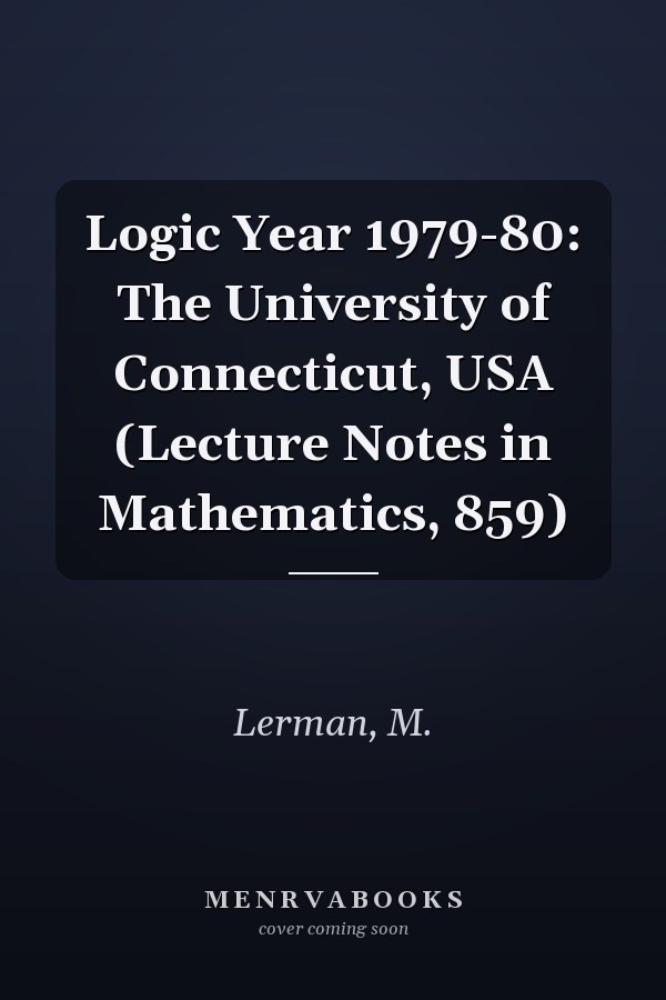 Logic Year 1979-80: The University of Connecticut, USA (Lecture Notes in Mathematics, 859)