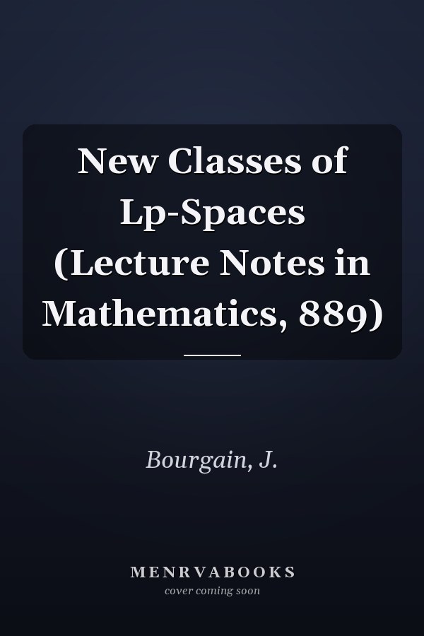 New Classes of Lp-Spaces (Lecture Notes in Mathematics, 889)