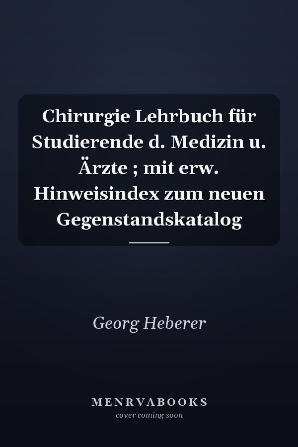 Chirurgie Lehrbuch für Studierende d. Medizin u. Ärzte ; mit erw. Hinweisindex zum neuen Gegenstandskatalog