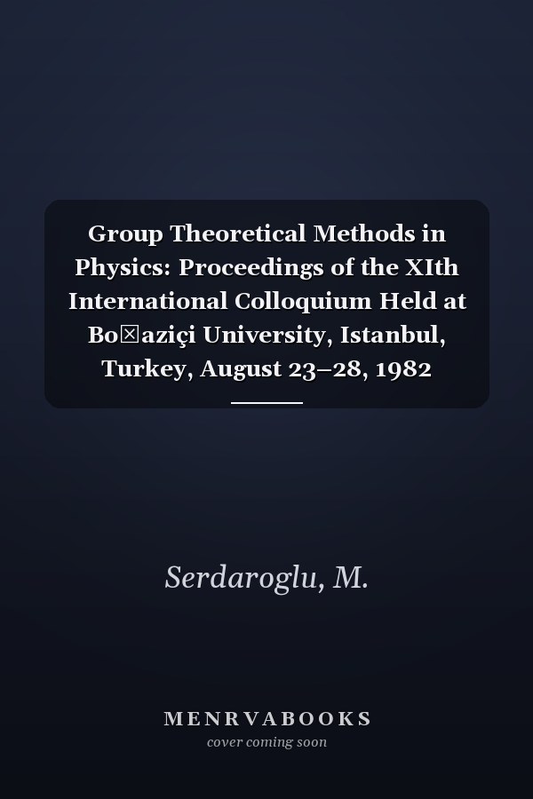 Group Theoretical Methods in Physics: Proceedings of the XIth International Colloquium Held at Boğaziçi University, Istanbul, Turkey, August 23–28, 1982 (Lecture Notes in Physics, 180)