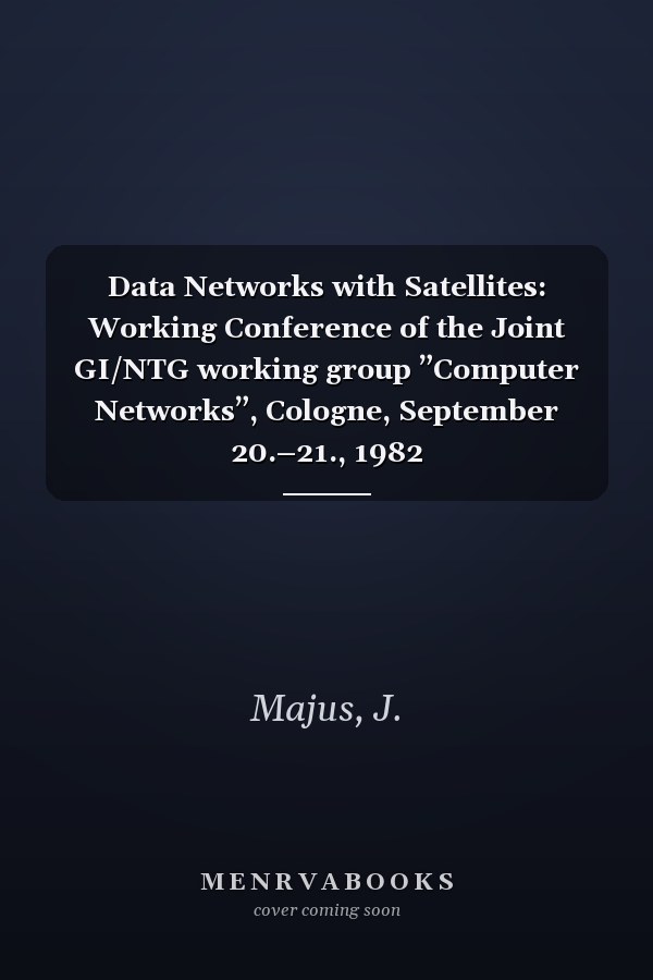 Data Networks with Satellites: Working Conference of the Joint GI/NTG working group ”Computer Networks”, Cologne, September 20.–21., 1982 (Informatik-Fachberichte, 67)