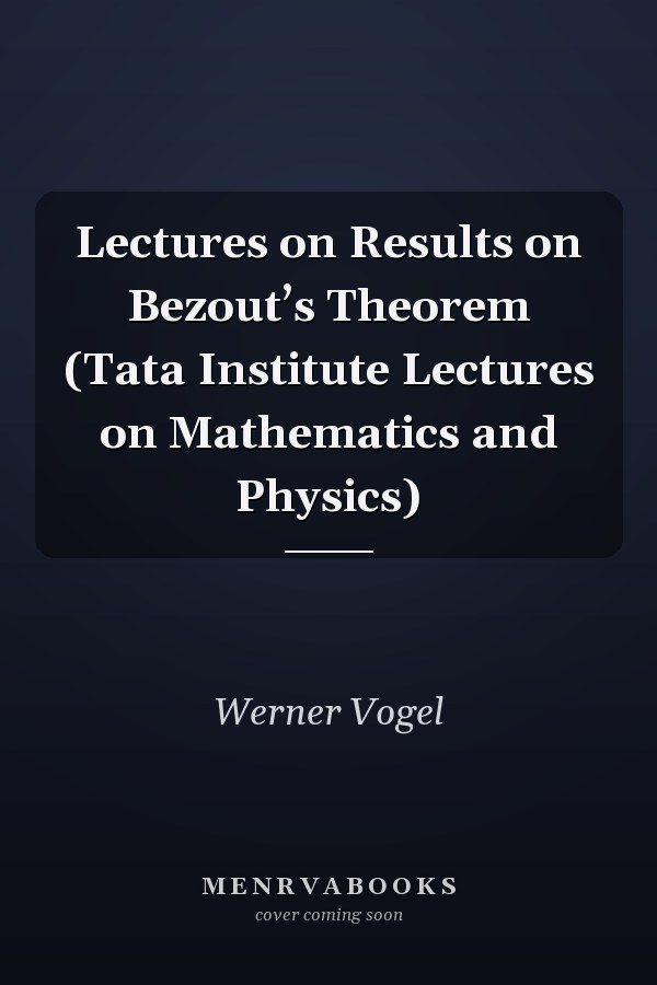 Lectures on Results on Bezout’s Theorem (Tata Institute Lectures on Mathematics and Physics)