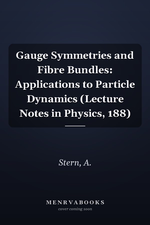 Gauge Symmetries and Fibre Bundles: Applications to Particle Dynamics (Lecture Notes in Physics, 188)