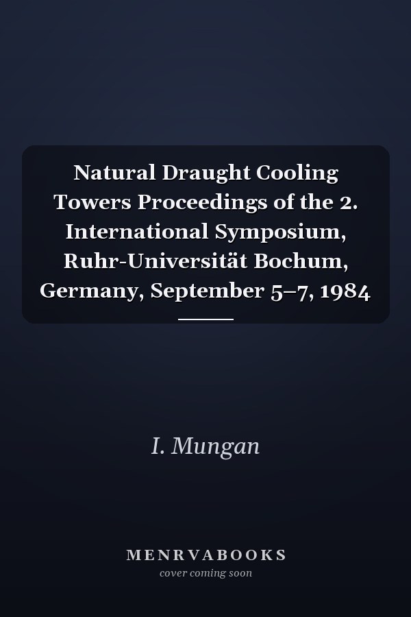 Natural Draught Cooling Towers Proceedings of the 2. International Symposium, Ruhr-Universität Bochum, Germany, September 5–7, 1984
