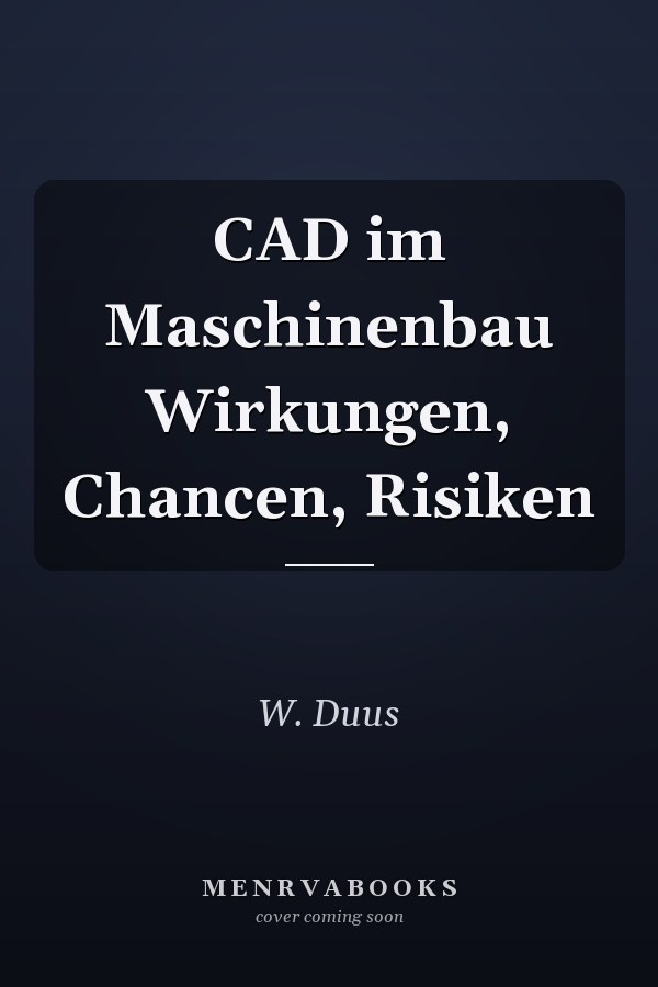 CAD im Maschinenbau Wirkungen, Chancen, Risiken