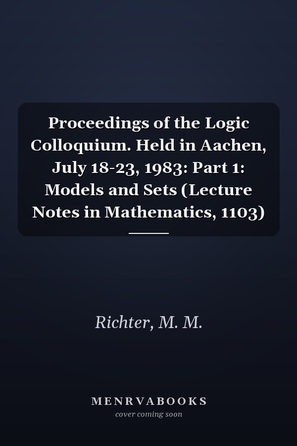 Proceedings of the Logic Colloquium. Held in Aachen, July 18-23, 1983: Part 1: Models and Sets (Lecture Notes in Mathematics, 1103)