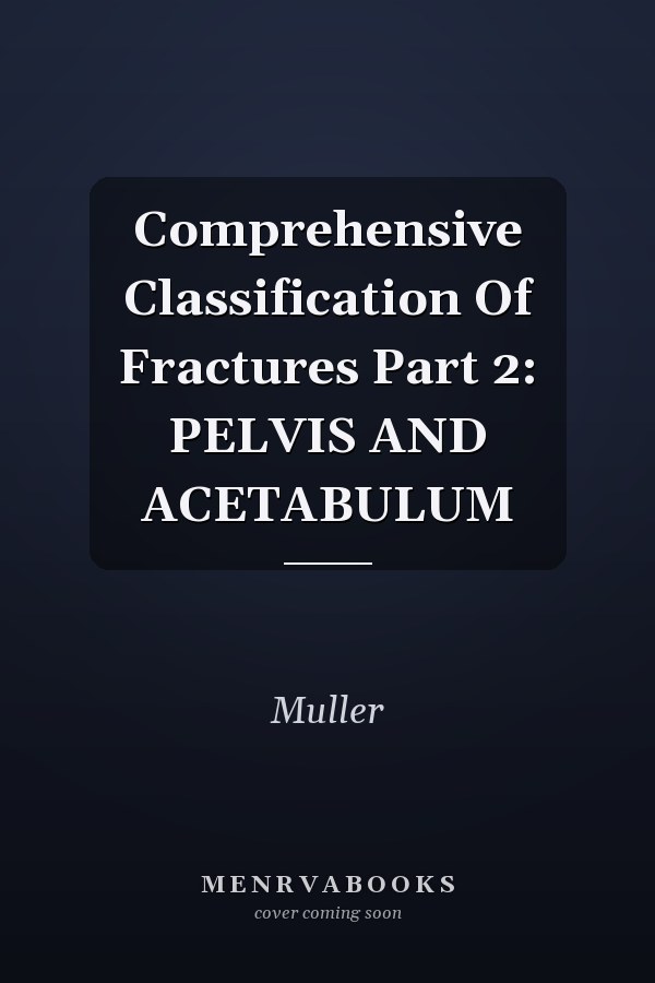 Comprehensive Classification Of Fractures Part 2: PELVIS AND ACETABULUM