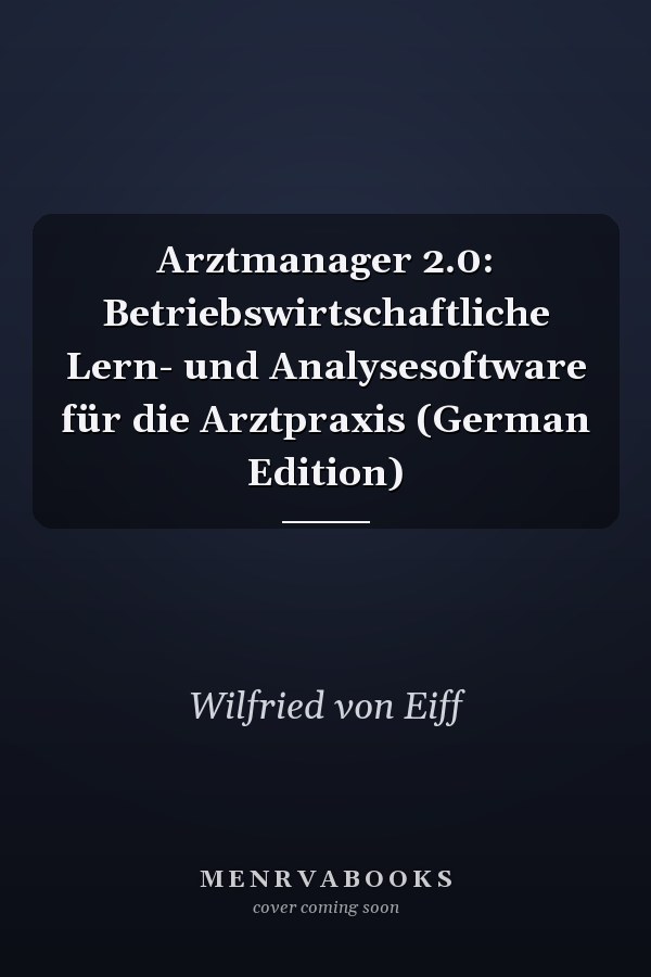 Arztmanager 2.0: Betriebswirtschaftliche Lern- und Analysesoftware für die Arztpraxis (German Edition)